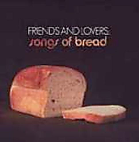 Friends and Lovers: Songs of Bread