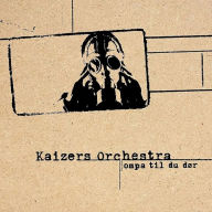 Title: Ompa Til du D¿¿r, Artist: Kaizers Orchestra
