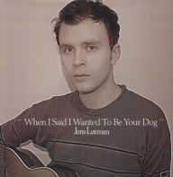 Title: When I Said I Wanted to Be Your Dog, Artist: Jens Lekman