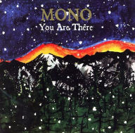 Title: You Are There, Artist: Mono