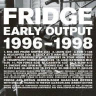Title: Early Output 1996-1998, Artist: Fridge