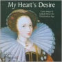 My Heart's Desire: Love Songs & Ballads from the Elizabethan Age