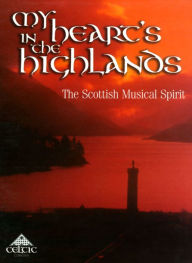 Title: My Heart's in the Highlands: The Scottish Musical Spirit, Artist: My Hearts In The Highlands / Va