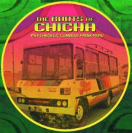 Title: The Roots of Chicha: Psychedelic Cumbias From Peru, Artist: Roots Of Chicha / Various