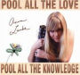 Pool All the Love Pool All the Knowledge