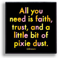 Title: Pin - All you need is faith, trust, and a bit of pixie dust.