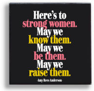 Title: Pin - Here's to strong women. May we know them. May we be them. May we raise them.