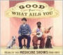 Good for What Ails You: Music of the Medicine Shows, 1926 - 1937