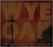 Title: My Neighbor/My Creator, Artist: Wye Oak
