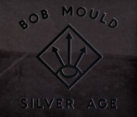 Title: Silver Age, Artist: Bob Mould