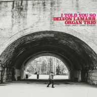 Title: I Told You So [LP], Artist: Delvon Lamarr Organ Trio