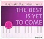 Pirouet Jazz Compilation, Vol. 1: The Best Is Yet To Come