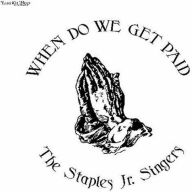 Title: When Do We Get Paid, Artist: Staples Jr. Singers