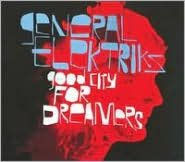 Title: Good City for Dreamers, Artist: General Elektriks