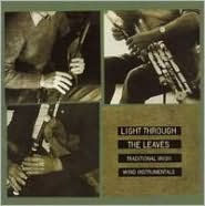 Light Through the Leaves: Traditional Irish Wind Instrumentals