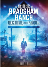 Title: The Mysteries of Bradshaw Ranch: Aliens, Portals, and the Paranormal