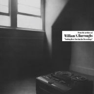 Title: Nothing Here Now But the Recordings, Artist: William S. Burroughs