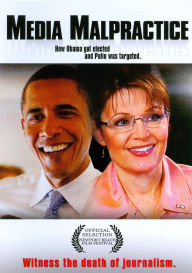 Media Malpractice: How Obama Got Elected and Palin Was Targeted