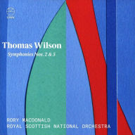 Title: Thomas Wilson: Symphonies Nos. 2 & 5, Artist: Rory Macdonald