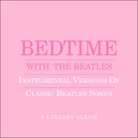 Bedtime With the Beatles: Instrumental Versions of Classic Beatles Songs