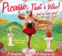 Picasso, That's Who! And So Can You!