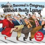 How to Succeed in Congress Without Really Lying