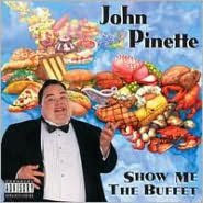 Title: Show Me the Buffet, Artist: John Pinette