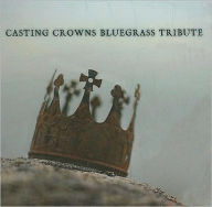 Title: Bluegrass Tribute to Casting Crowns, Artist: Bluegrass Tribute Players