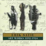 Title: Erik Satie: Art Works 1892-1924, Artist: Erik Satie