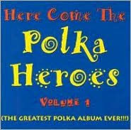 Throw out the Prozac Here Come Polka Heroes