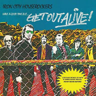 Title: Have a Good Time But... Get Out Alive!, Artist: The Iron City Houserockers