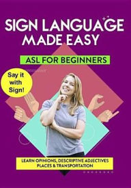 Title: American Sign Language Made Easy: Learning Opinions, Descriptive Adjectives, Places & Transport