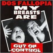 Title: My Breasts Are out of Control, Artist: Dos Fallopia