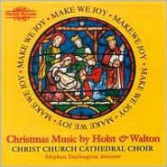 Title: Make We Joy: Christmas Music by Holst and Walton, Artist: Christ Church Cathedral Choir