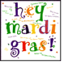 Hey Mardi Gras