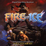 Title: Fire and Ice [Original Motion Picture Soundtrack], Artist: William Kraft