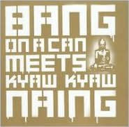 Bang on a Can Meets Kyaw Kyaw Naing