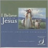 I Believe This Is Jesus: African-American Spirituals