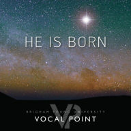 Title: He Is Born, Artist: Brigham Young University Vocal Point