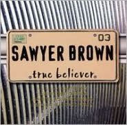 Title: True Believer, Artist: Sawyer Brown