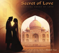 Title: Secret of Love: Mystical Songs of Love, Artist: Manish Vyas