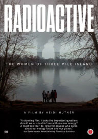 Title: Radioactive: The Women of Three Mile Island