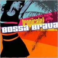 Bossa Brava: Tropicale!