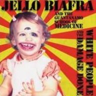 Title: White People & the Damage Done, Artist: Jello Biafra & the Guantanamo School of Medicine