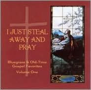 I Just Steal Away And Pray