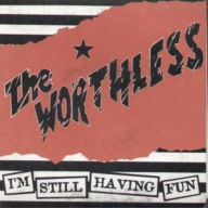 Title: I'm Still Having Fun, Artist: The Worthless