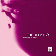 In Utero: Music for My Baby, Vol. 1