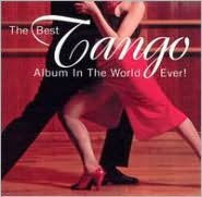 Title: The Best Tango Album in the World, Ever!, Artist: Best Tango Album In The World /