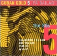 Title: Cuban Gold, Vol. 5: Pa Bailar, Artist: N/A