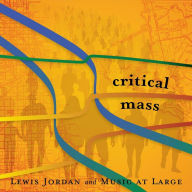 Title: Critical Mass, Artist: Lewis Jordan and Music at Large